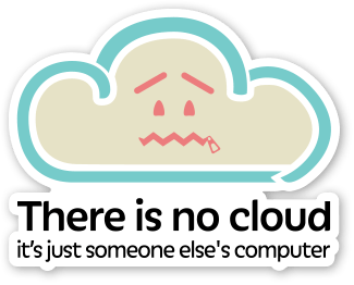 Cartoon of a sad cloud with text that says: There is no cloud; it's just someone else's computer.